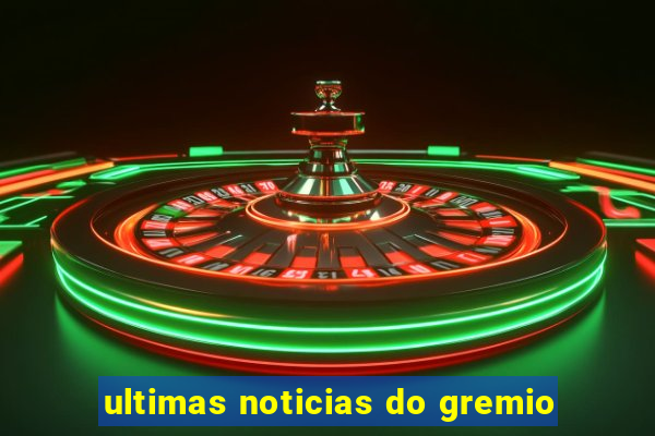 ultimas noticias do gremio